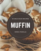 50 Delicious Muffin Recipes: A One-of-a-kind Muffin Cookbook B08QBS1VSQ Book Cover