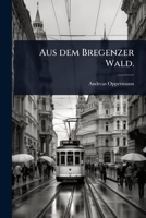 Aus dem Bregenzer Wald. (German Edition) 1024451143 Book Cover