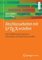 Abschlussarbeiten mit LaTeX erstellen: Eine Einführung für Ingenieure, Informatiker und Naturwissenschaftler (German Edition) 3658344296 Book Cover