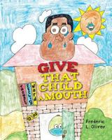 Give That Child A Mouth 1525515853 Book Cover