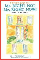 A Recipe Guide for Mr. Right Not Mr. Right Now! 147727085X Book Cover