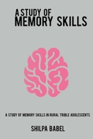A Study of Memory Skills in Rural Tribal Adolescents 4770131232 Book Cover