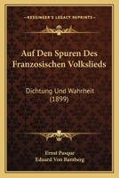 Auf Den Spuren Des Franzosischen Volkslieds: Dichtung Und Wahrheit (1899) 1168085993 Book Cover