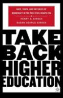 Take Back Higher Education: Race, Youth, and the Crisis of Democracy in the Post-Civil Rights Era 1403972907 Book Cover