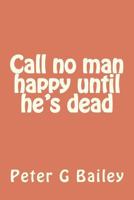 Call No Man Happy Until He's Dead 1477495576 Book Cover