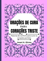 ORAÇÕES DE CURA PARA CORAÇÕES TRISTE: Palavras de conforto para curar os corações partidos (Portuguese Edition) B0FJDFD9K1 Book Cover