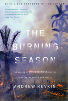 The Burning Season: The Murder of Chico Mendes and the Fight for the Amazon Rain Forest 0452274052 Book Cover