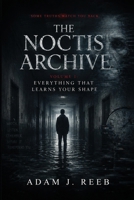The Noctis Archive: Volume I: Everything That Learns Your Shape 1807046672 Book Cover