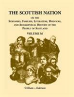 The Scottish Nation; Or the Surnames, Families, Literature, Honours, and Biographical History of the People of Scotland: Volume M 0788403621 Book Cover