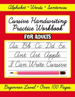 Cursive Handwriting Practice Workbook for Adults, Beginner Level: Learn Writing in Cursive Letters for Beginners, Letters, Words and Sentences B08GV9NDMN Book Cover