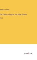 The Eagle, Arlington, and Other Poems: Vol. I 3382141817 Book Cover