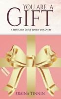 You Are a Gift: A Teen Girl's Guide to Self-Discovery 194511794X Book Cover