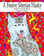 A Festive Siberian Husky: Adult Coloring Book 1539052362 Book Cover