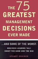 The 75 Greatest Management Decisions Ever Made: ...and 21 of the Worst 1567315321 Book Cover