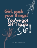Girl, pack your things! You’ve got shit to do! 1365212769 Book Cover