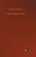 South America to-Day: A Study of Conditions, Social, Political and Commercial in Argentina, Uruguay and Brazil 3734040949 Book Cover