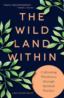 The Wild Land Within: Cultivating Wholeness Through Spiritual Practice 1506465080 Book Cover