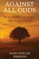 Against All Odds: A Journey of Hope and Resilience B0FK42Y9F2 Book Cover
