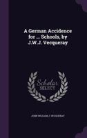 A German Accidence for ... Schools, by J.W.J. Vecqueray 1022729837 Book Cover