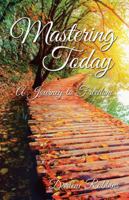Mastering Today: A Journey to Freedom 1504357191 Book Cover