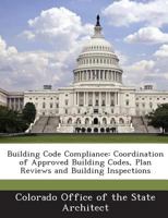 Building Code Compliance: Coordination of Approved Building Codes, Plan Reviews and Building Inspections 1288930755 Book Cover