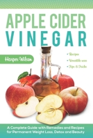 Apple Cider VInegar: A Complete Guide With Remedies and Recipes For Permanent Weight Loss, Detox And Beauty B086G6XDGC Book Cover