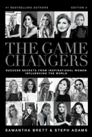 THE GAME CHANGERS: Success Secrets from Inspirational Women Influencing the World B089279DLD Book Cover