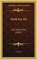Work For All: And Other Tales 1104533316 Book Cover