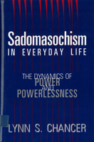 Sadomasochism in Everyday Life: The Dynamics of Power and Powerlessness 0813518083 Book Cover