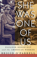 She Was One of Us: Eleanor Roosevelt and the American Worker 0801448808 Book Cover