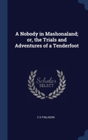 A Nobody in Mashonaland; or, the Trials and Adventures of a Tenderfoot 1340401428 Book Cover