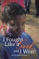 I Fought Like a Girl, and I Won! 1503551490 Book Cover