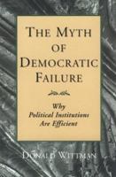 The Myth of Democratic Failure: Why Political Institutions Are Efficient (American Politics and Political Economy Series) 0226904237 Book Cover