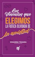 Los Vínculos que Elegimos: La fuerza olvidada de la Amistad B0G47W8P99 Book Cover
