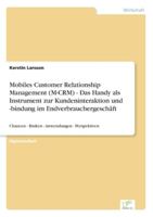 Mobiles Customer Relationship Management (M-Crm) - Das Handy ALS Instrument Zur Kundeninteraktion Und -Bindung Im Endverbrauchergeschaft 3838645618 Book Cover