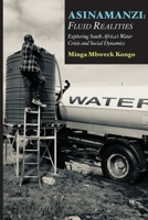 Asinamanzi: Fluid Realities -Exploring South Africa's Water Crisis and Social Dynamics 9956554855 Book Cover