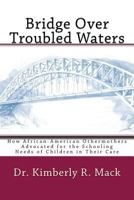 Bridge Over Troubled Waters: How African-American Othermothers Advocated for the Schooling Needs of Children in Their Care 1542594065 Book Cover