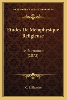 Etudes De Metaphysique Religieuse: Le Surnaturel (1872) 1166774120 Book Cover