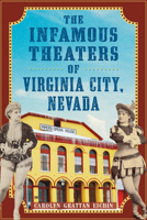 The Infamous Theaters of Virginia City, Nevada 1467159743 Book Cover