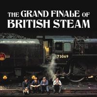 The Grand Finale of British Steam 1909217638 Book Cover