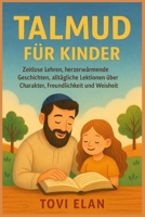TALMUD FÜR KINDER: Zeitlose Lehren, herzerwärmende Geschichten, alltägliche Lektionen über Charakter, Freundlichkeit und Weisheit (German Edition) B0FH74GHFH Book Cover