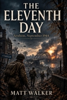 The Eleventh Day: Arnhem, September 1944 B0HKBC1FLF Book Cover
