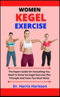 Women Kegel Exercise: The Expert Guide On Everything You Need To Know On Kegel Exercise B099MYXDM6 Book Cover