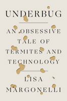 Underbug: An Obsessive Tale of Termites and Technology 0374282072 Book Cover