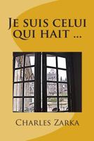 Je suis celui qui hait ... (Nouvelles d'ici et d'ailleurs) 1482791080 Book Cover