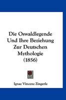 Die Oswaldlegende Und Ihre Beziehung Zur Deutschen Mythologie (1856) 1160870489 Book Cover