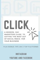 Click: A Modern Day Marketers Guide to getting the most out of Social Media for your business B08TL7RKP1 Book Cover