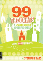 99 Thoughts for Smaller Church Youth Workers: Doing More With Less 0764466062 Book Cover