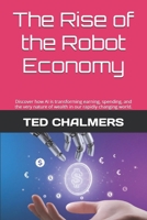 The Rise of the Robot Economy: Discover how AI is transforming earning, spending, and the very nature of wealth in our rapidly changing world. B0FK4B2XKK Book Cover