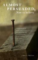 Almost Persuaded, Now to Believe 1604625139 Book Cover